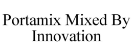 PORTAMIX MIXED BY INNOVATION trademark