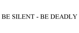 BE SILENT - BE DEADLY trademark