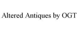 ALTERED ANTIQUES BY OGT trademark