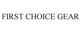 FIRST CHOICE GEAR trademark