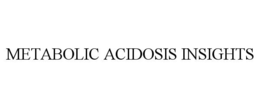 METABOLIC ACIDOSIS INSIGHTS trademark