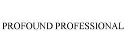 PROFOUND PROFESSIONAL trademark