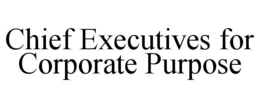 CHIEF EXECUTIVES FOR CORPORATE PURPOSE trademark