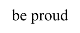 BE PROUD trademark