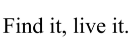 FIND IT, LIVE IT. trademark