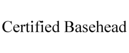 CERTIFIED BASEHEAD trademark