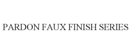 PARDON FAUX FINISH SERIES trademark