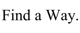 FIND A WAY. trademark