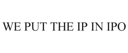 WE PUT THE IP IN IPO trademark