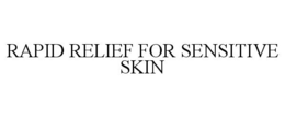 RAPID RELIEF FOR SENSITIVE SKIN trademark