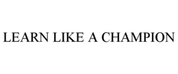 LEARN LIKE A CHAMPION trademark