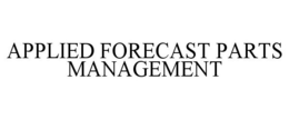 APPLIED FORECAST PARTS MANAGEMENT trademark