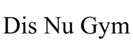 DIS NU GYM trademark