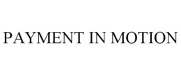 PAYMENT IN MOTION trademark