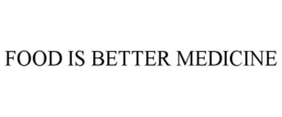 FOOD IS BETTER MEDICINE trademark