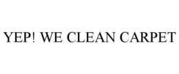YEP! WE CLEAN CARPET trademark