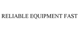 RELIABLE EQUIPMENT FAST trademark