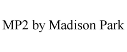 MP2 BY MADISON PARK trademark