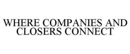 WHERE COMPANIES AND CLOSERS CONNECT trademark