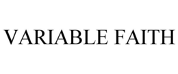 VARIABLE FAITH trademark