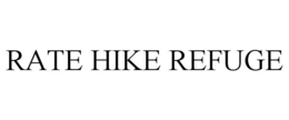 RATE HIKE REFUGE trademark