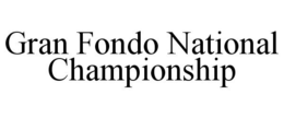 GRAN FONDO NATIONAL CHAMPIONSHIP trademark