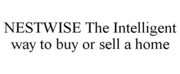 NESTWISE THE INTELLIGENT WAY TO BUY OR SELL A HOME trademark