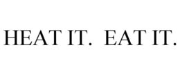 HEAT IT. EAT IT. trademark