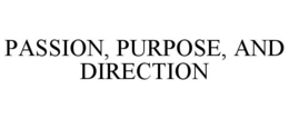 PASSION, PURPOSE, AND DIRECTION trademark