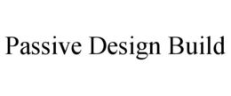 PASSIVE DESIGN BUILD trademark
