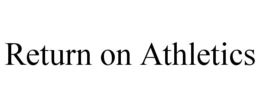 RETURN ON ATHLETICS trademark