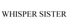 WHISPER SISTER trademark