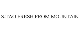 S-TAO FRESH FROM MOUNTAIN trademark