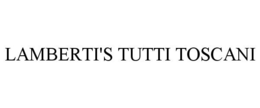 LAMBERTI'S TUTTI TOSCANI trademark