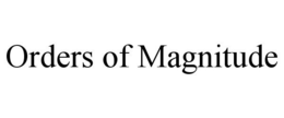ORDERS OF MAGNITUDE trademark