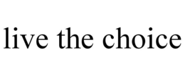 LIVE THE CHOICE trademark