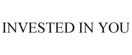 INVESTED IN YOU trademark