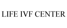 LIFE IVF CENTER trademark