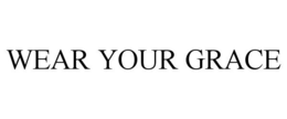 WEAR YOUR GRACE trademark