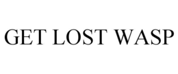 GET LOST WASP trademark