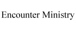 ENCOUNTER MINISTRY trademark