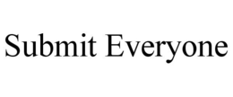 SUBMIT EVERYONE trademark