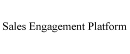 SALES ENGAGEMENT PLATFORM trademark
