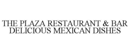 THE PLAZA RESTAURANT & BAR DELICIOUS MEXICAN DISHES trademark