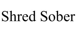 SHRED SOBER trademark