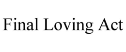 FINAL LOVING ACT trademark