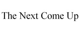 THE NEXT COME UP trademark