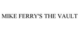 MIKE FERRY'S THE VAULT trademark