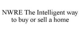 NWRE THE INTELLIGENT WAY TO BUY OR SELL A HOME trademark