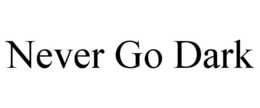 NEVER GO DARK trademark